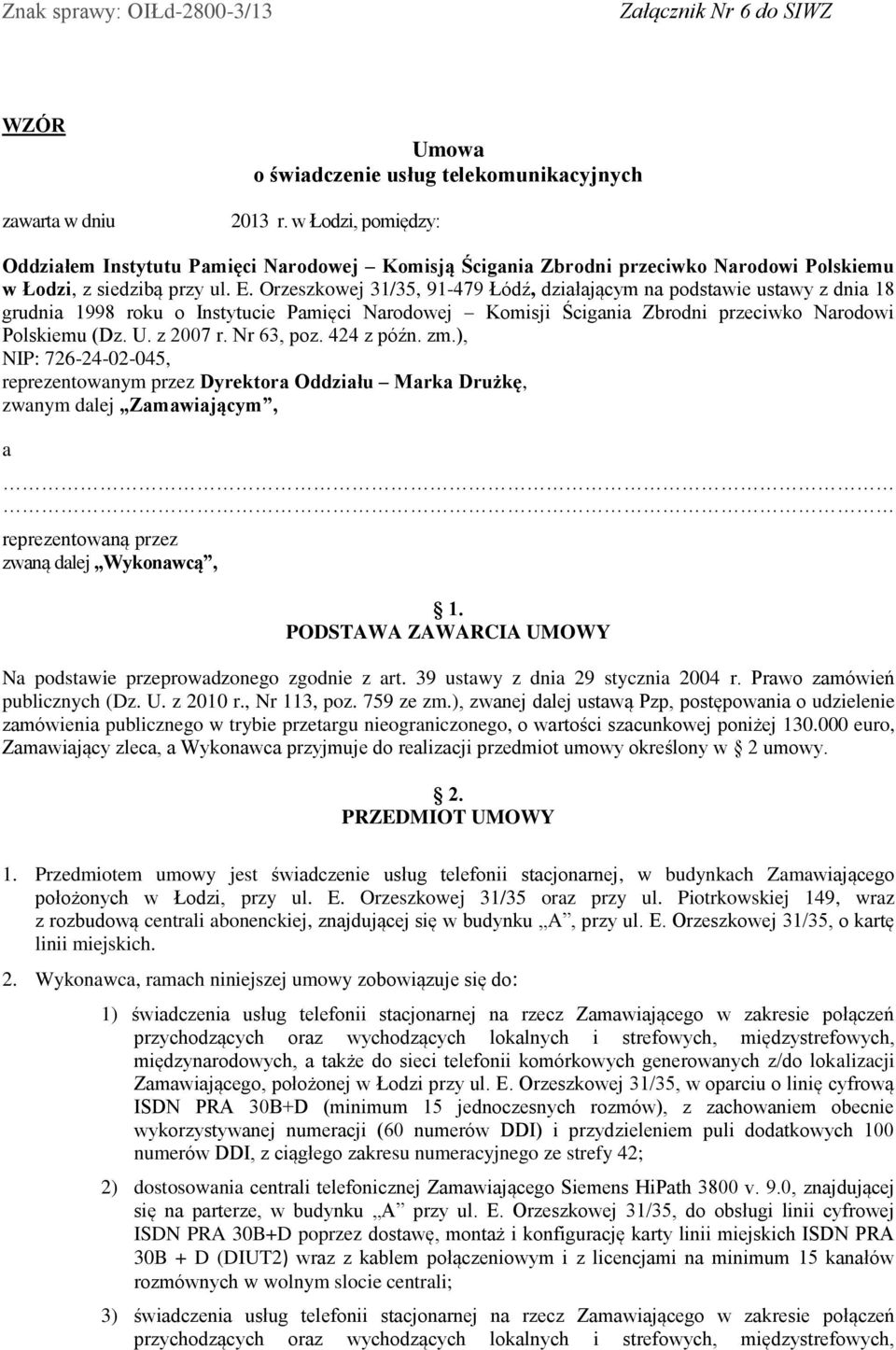 Orzeszkowej 31/35, 91-479 Łódź, działającym na podstawie ustawy z dnia 18 grudnia 1998 roku o Instytucie Pamięci Narodowej Komisji Ścigania Zbrodni przeciwko Narodowi Polskiemu (Dz. U. z 2007 r.