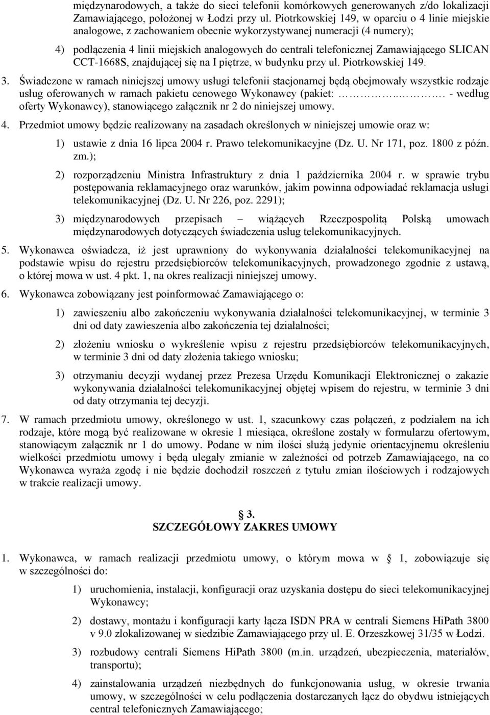 Zamawiającego SLICAN CCT-1668S, znajdującej się na I piętrze, w budynku przy ul. Piotrkowskiej 149. 3.