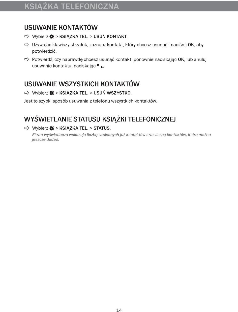 Potwierdź, czy naprawdę chcesz usunąć kontakt, ponownie naciskając OK, lub anuluj usuwanie kontaktu, naciskając.