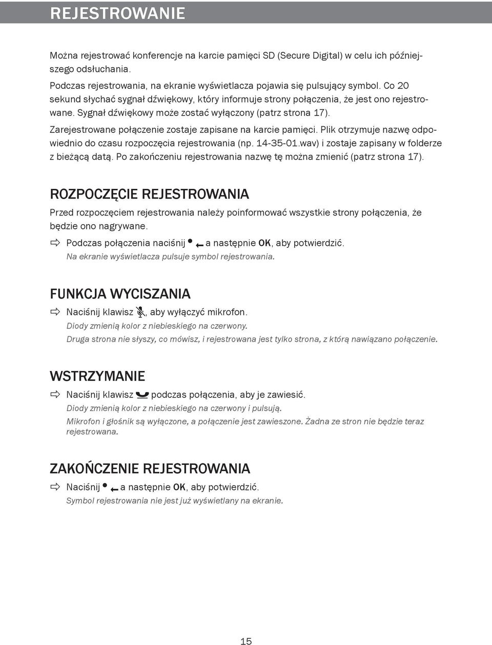 Zarejestrowane połączenie zostaje zapisane na karcie pamięci. Plik otrzymuje nazwę odpowiednio do czasu rozpoczęcia rejestrowania (np. 14-35-01.wav) i zostaje zapisany w folderze z bieżącą datą.