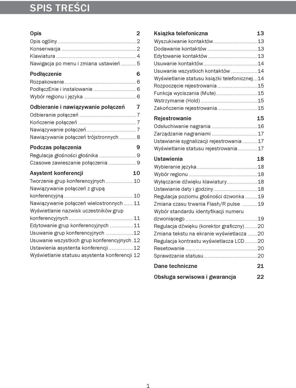 .. 8 Podczas połączenia 9 Regulacja głośności głośnika... 9 Czasowe zawieszanie połączenia... 9 Asystent konferencji 10 Tworzenie grup konferencyjnych...10 Nawiązywanie połączeń z grupą konferencyjną.
