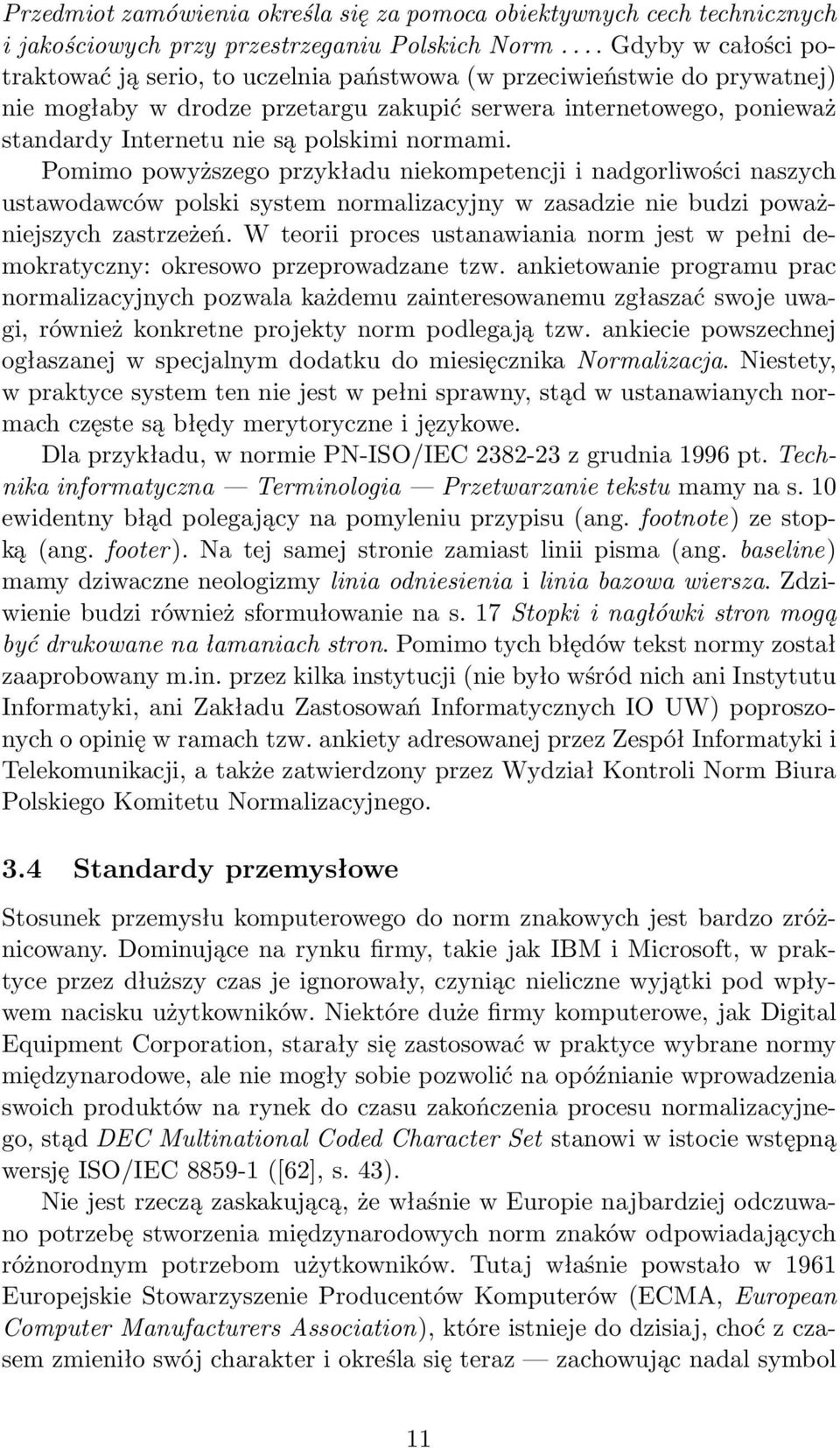 polskimi normami. Pomimo powyższego przykładu niekompetencji i nadgorliwości naszych ustawodawców polski system normalizacyjny w zasadzie nie budzi poważniejszych zastrzeżeń.