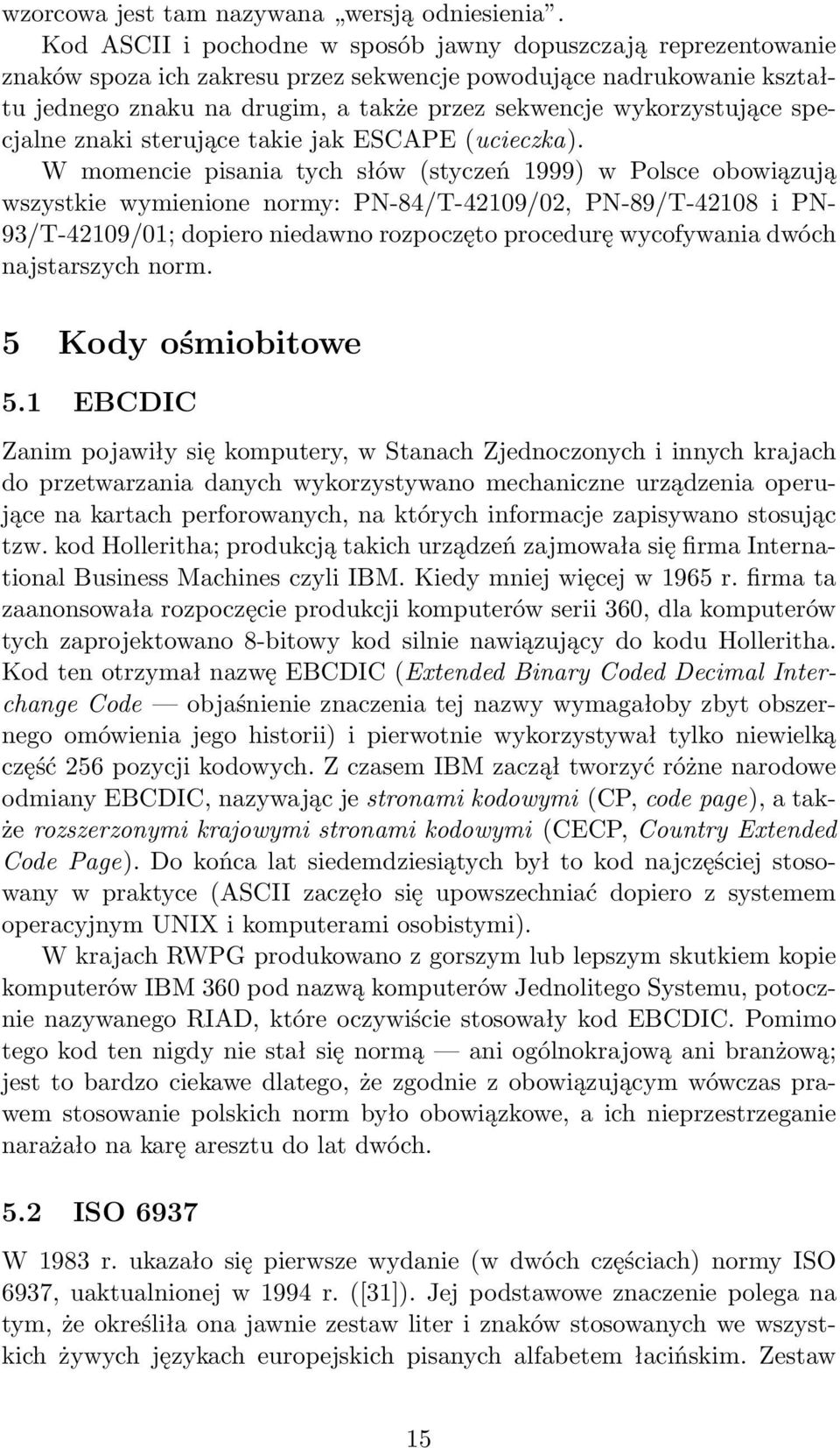 wykorzystujące specjalne znaki sterujące takie jak ESCAPE (ucieczka).