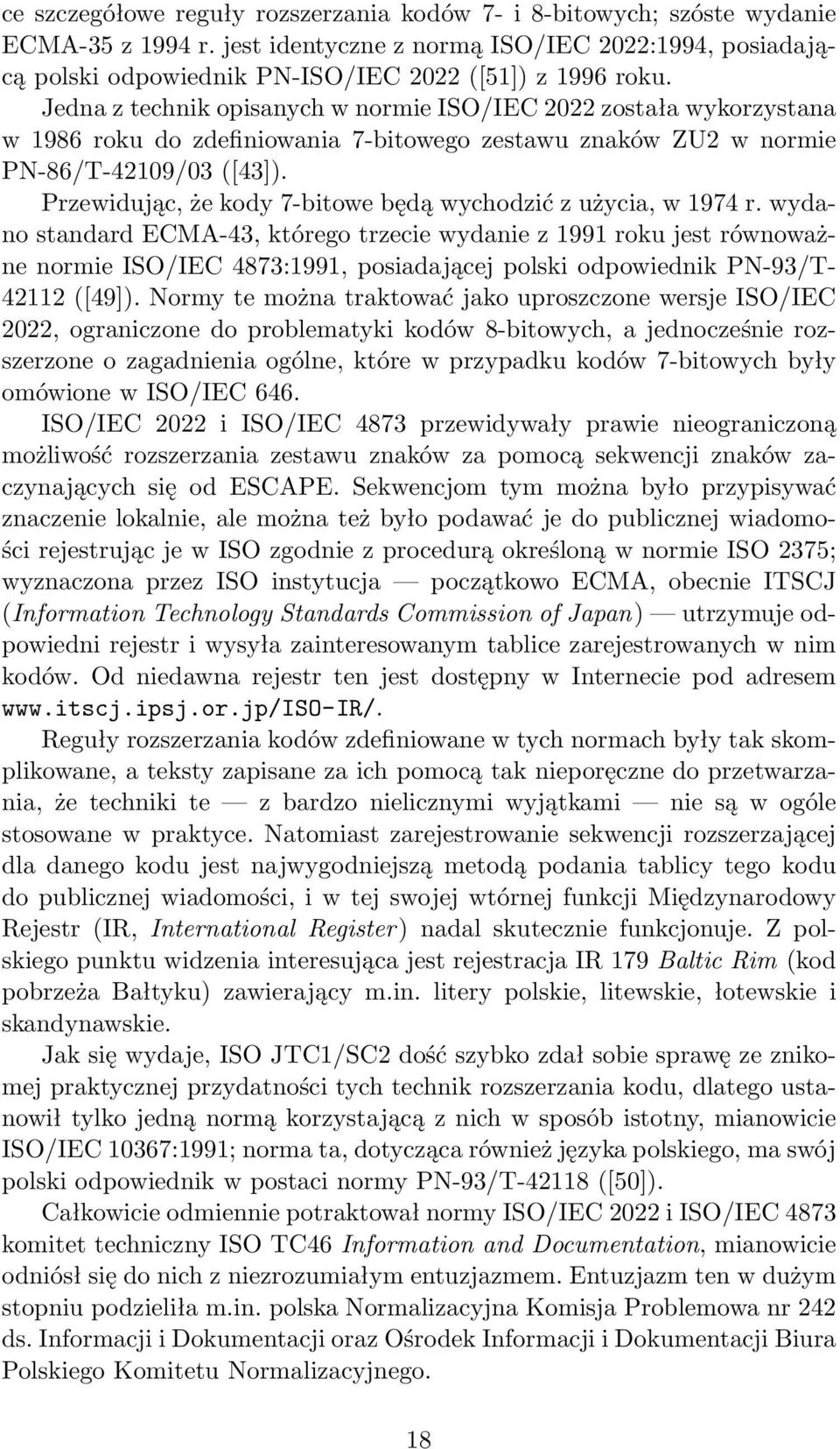 Przewidując, że kody 7-bitowe będą wychodzić z użycia, w 1974 r.