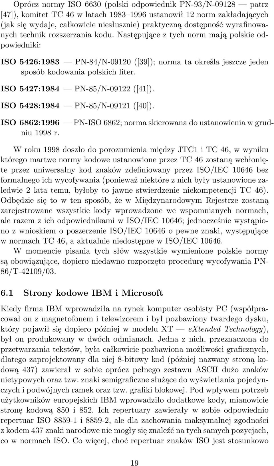 ISO 5427:1984 PN-85/N-09122 ([41]). ISO 5428:1984 PN-85/N-09121 ([40]). ISO 6862:1996 PN-ISO 6862; norma skierowana do ustanowienia w grudniu 1998 r.