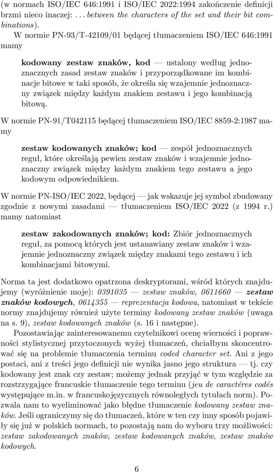 sposób, że określa się wzajemnie jednoznaczny związek między każdym znakiem zestawu i jego kombinacją bitową.