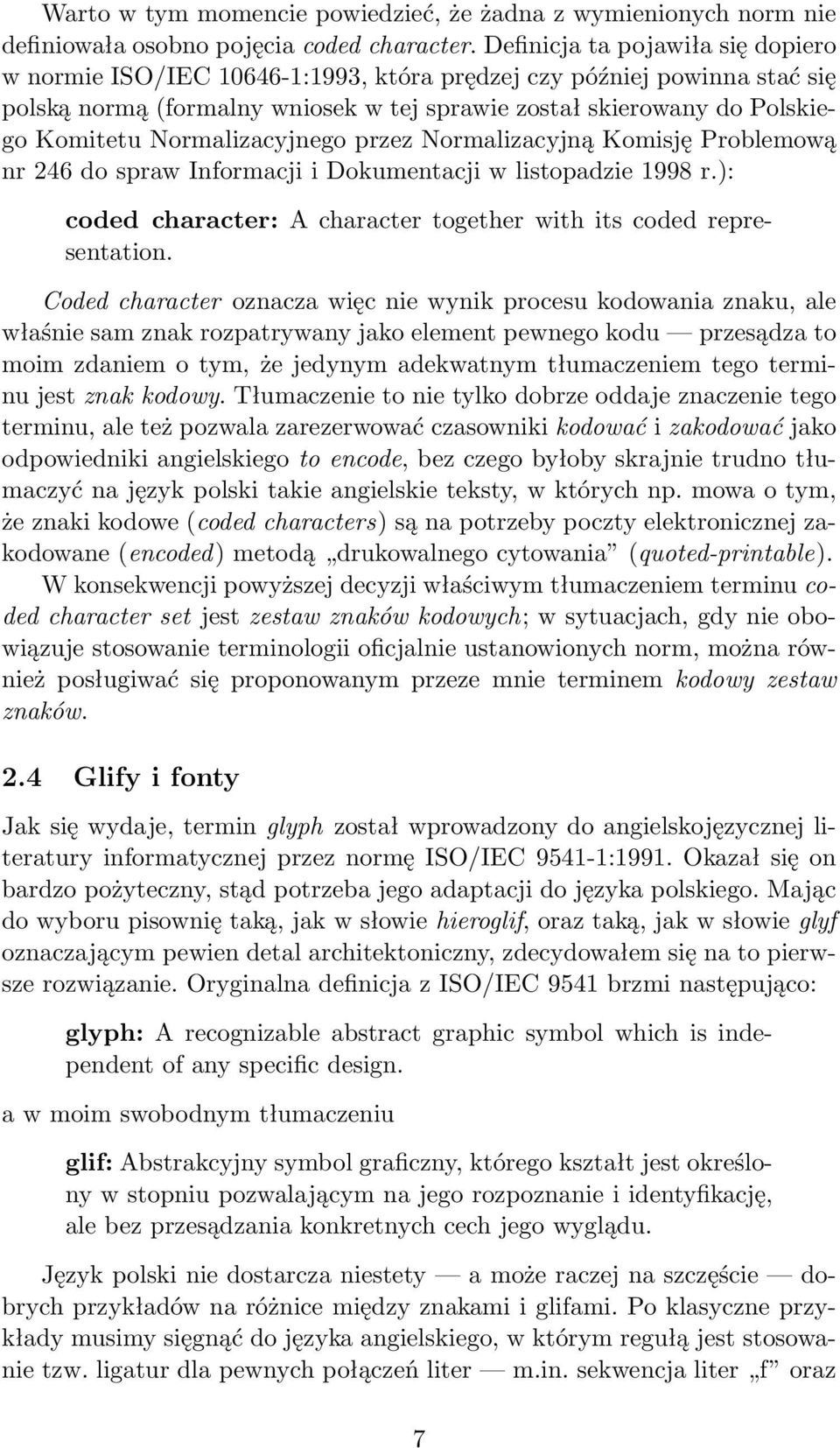 Normalizacyjnego przez Normalizacyjną Komisję Problemową nr 246 do spraw Informacji i Dokumentacji w listopadzie 1998 r.): coded character: A character together with its coded representation.