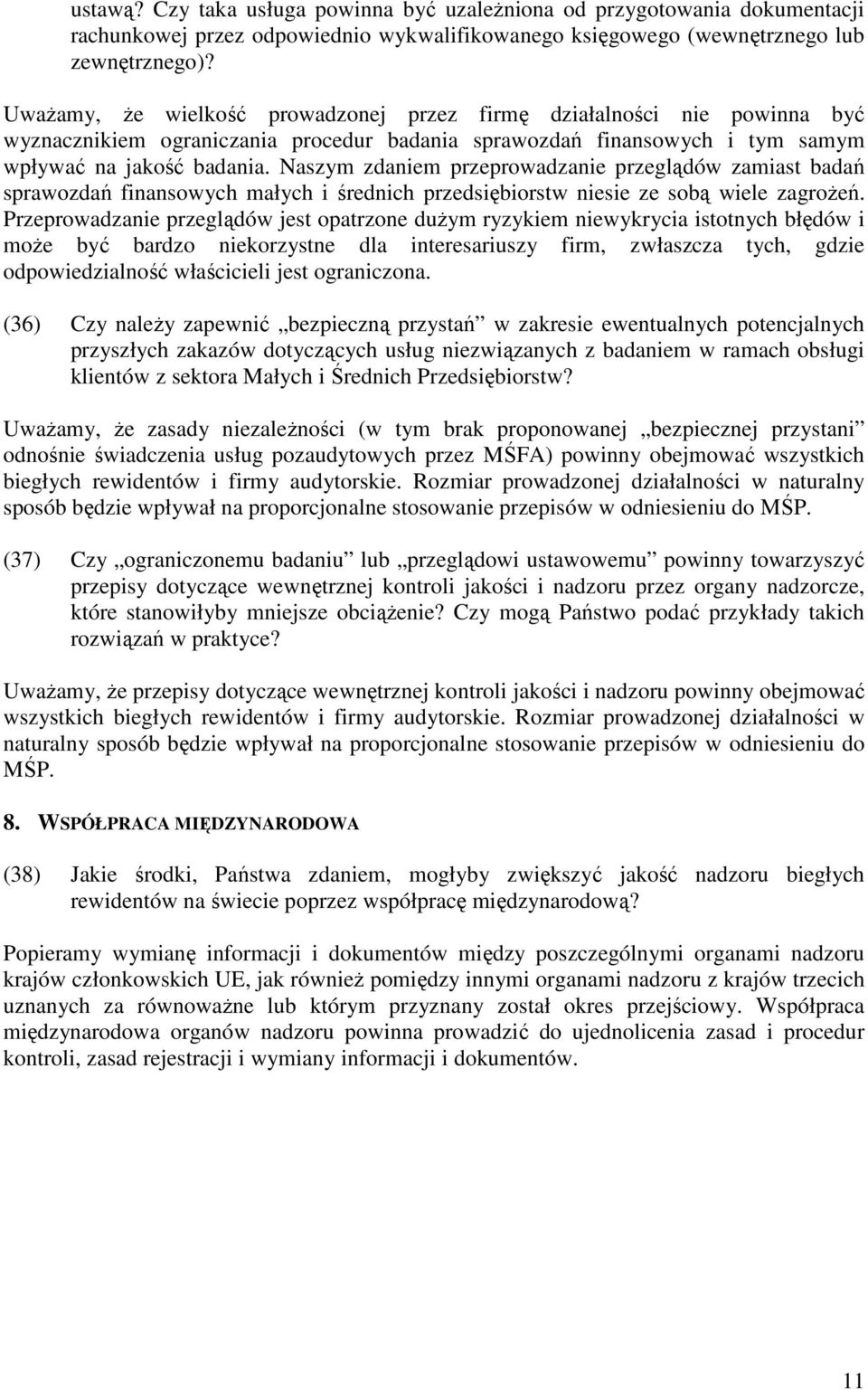 Naszym zdaniem przeprowadzanie przeglądów zamiast badań sprawozdań finansowych małych i średnich przedsiębiorstw niesie ze sobą wiele zagroŝeń.