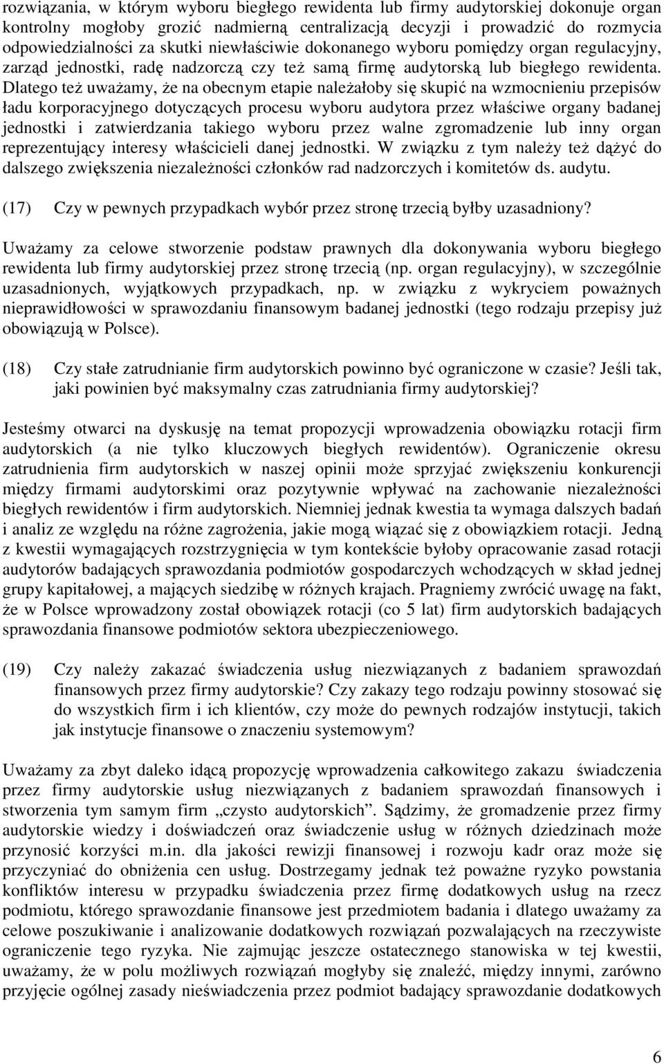 Dlatego teŝ uwaŝamy, Ŝe na obecnym etapie naleŝałoby się skupić na wzmocnieniu przepisów ładu korporacyjnego dotyczących procesu wyboru audytora przez właściwe organy badanej jednostki i