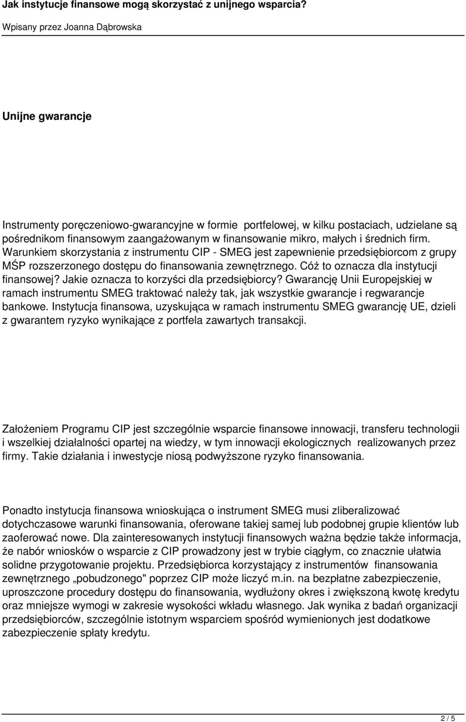 Jakie oznacza to korzyści dla przedsiębiorcy? Gwarancję Unii Europejskiej w ramach instrumentu SMEG traktować należy tak, jak wszystkie gwarancje i regwarancje bankowe.