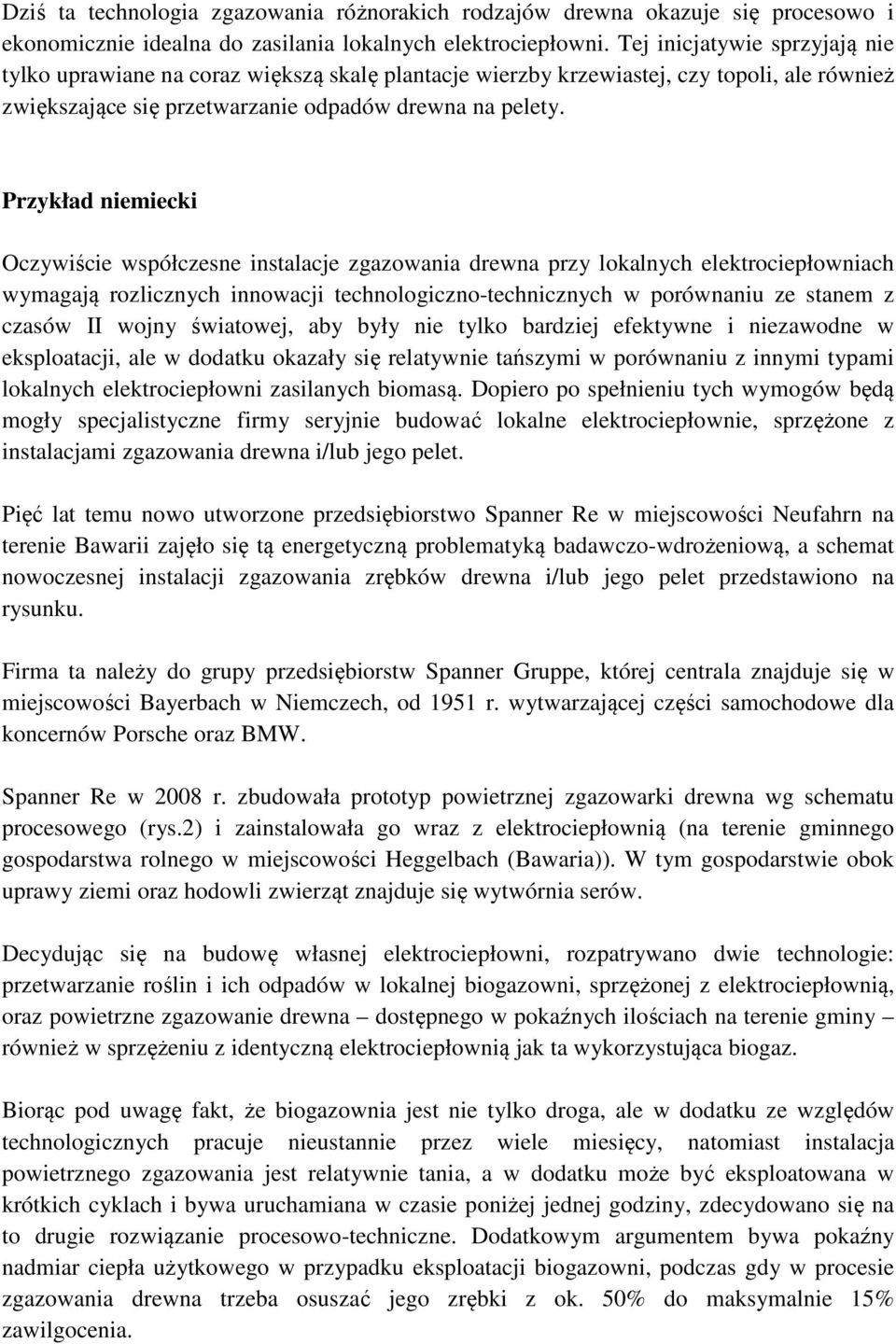Przykład niemiecki Oczywiście współczesne instalacje zgazowania drewna przy lokalnych elektrociepłowniach wymagają rozlicznych innowacji technologiczno-technicznych w porównaniu ze stanem z czasów II