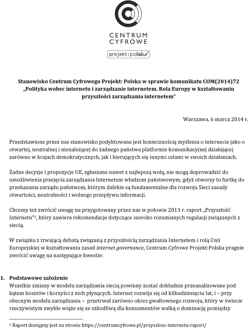 Przedstawione przez nas stanowisko podyktowane jest koniecznością myślenia o internecie jako o otwartej, neutralnej i nienależącej do żadnego państwa platformie komunikacyjnej działającej zarówno w