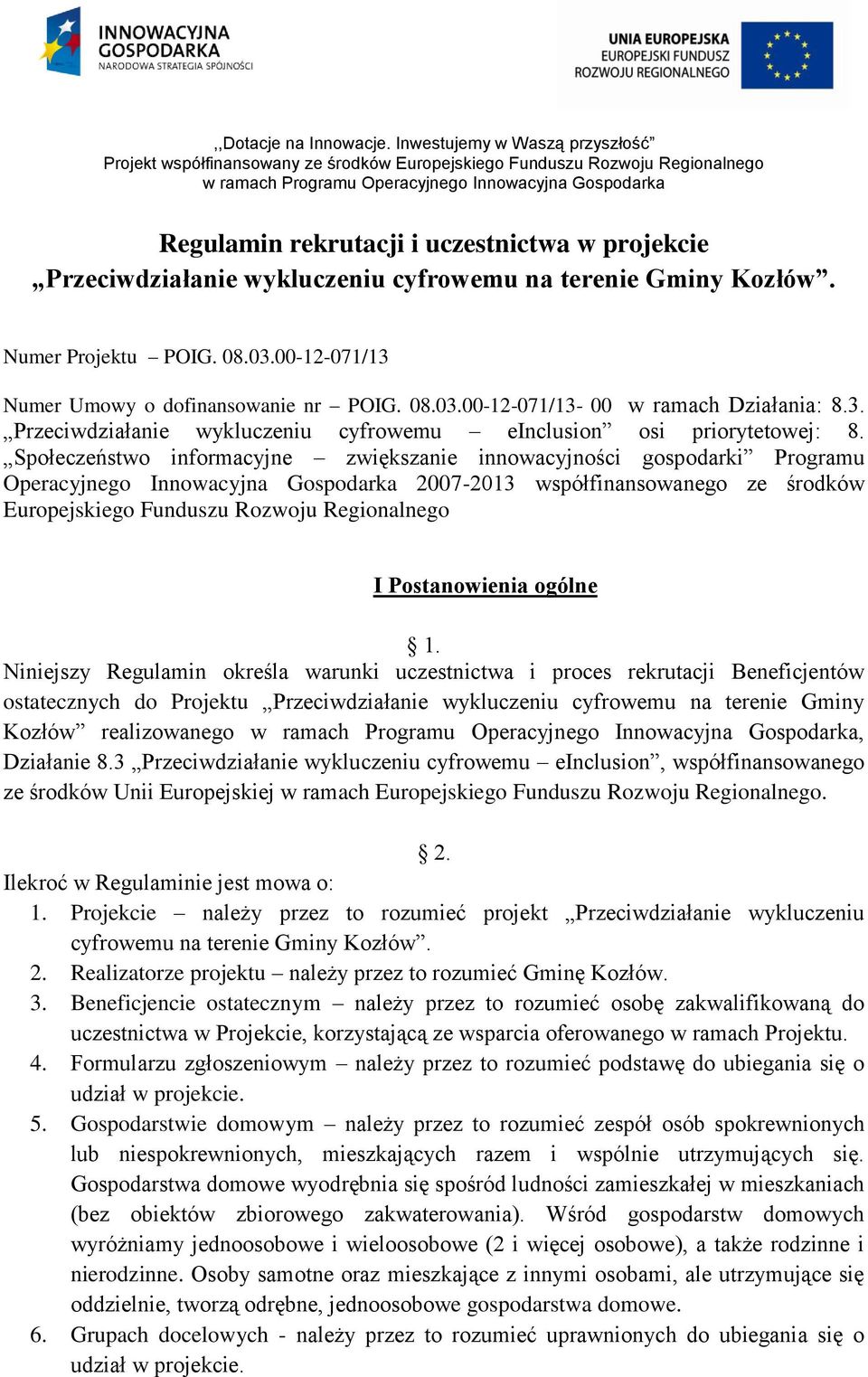 Społeczeństwo informacyjne zwiększanie innowacyjności gospodarki Programu Operacyjnego Innowacyjna Gospodarka 2007-2013 współfinansowanego ze środków Europejskiego Funduszu Rozwoju Regionalnego I