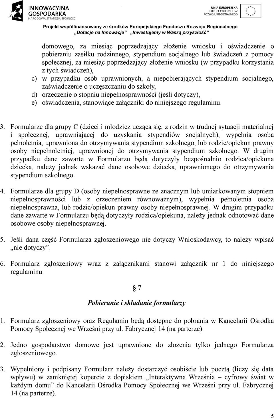 niepełnosprawności (jeśli dotyczy), e) oświadczenia, stanowiące załączniki do niniejszego regulaminu. 3.