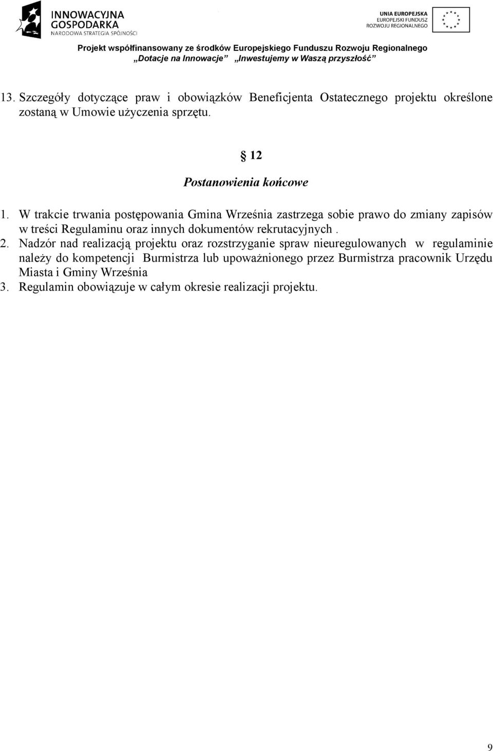 W trakcie trwania postępowania Gmina Września zastrzega sobie prawo do zmiany zapisów w treści Regulaminu oraz innych dokumentów
