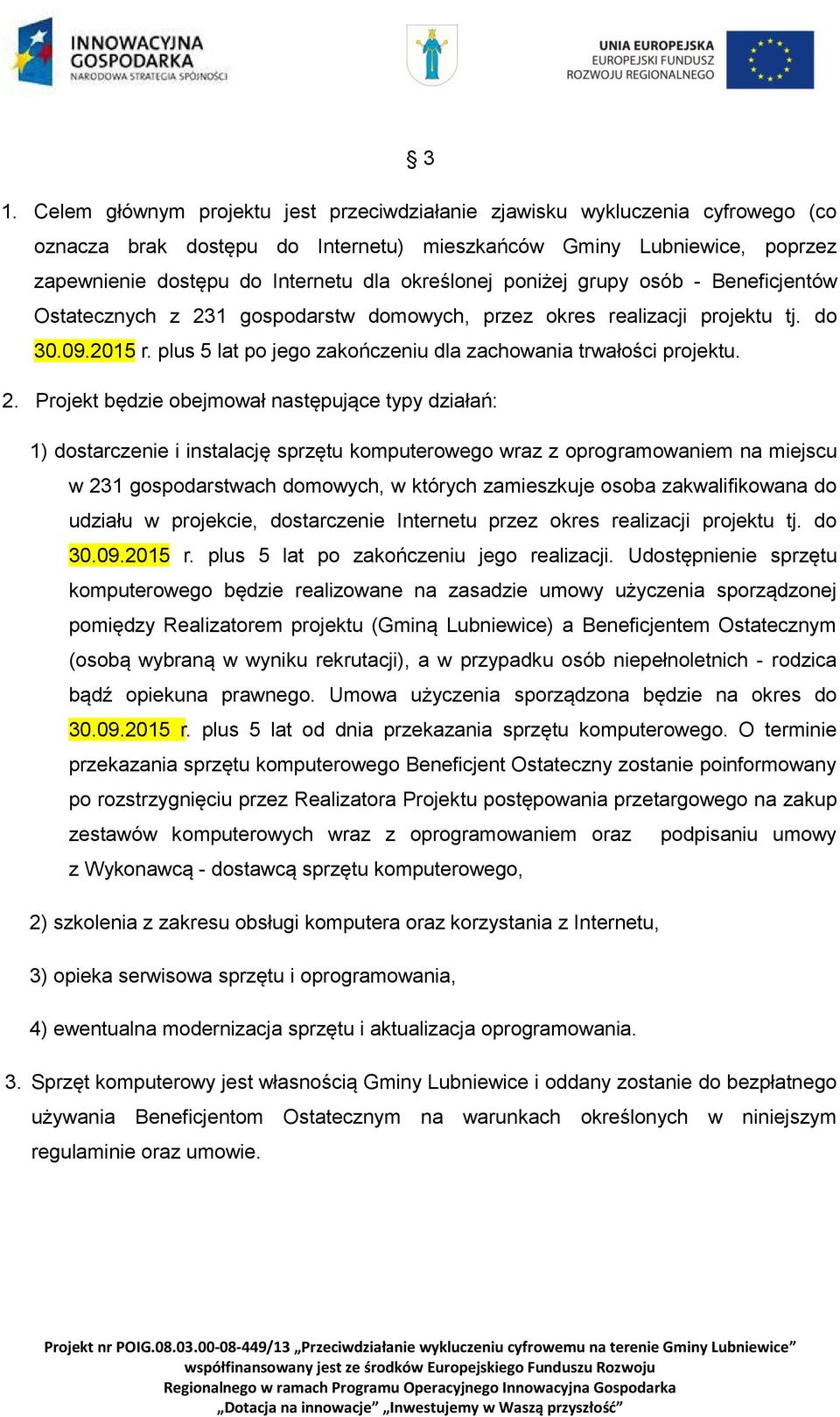 plus 5 lat po jego zakończeniu dla zachowania trwałości projektu. 2.