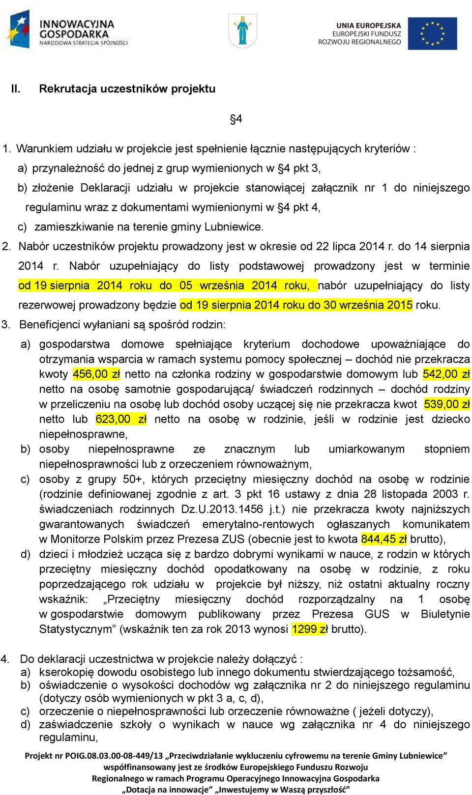 załącznik nr 1 do niniejszego regulaminu wraz z dokumentami wymienionymi w 4 pkt 4, c) zamieszkiwanie na terenie gminy Lubniewice. 2.