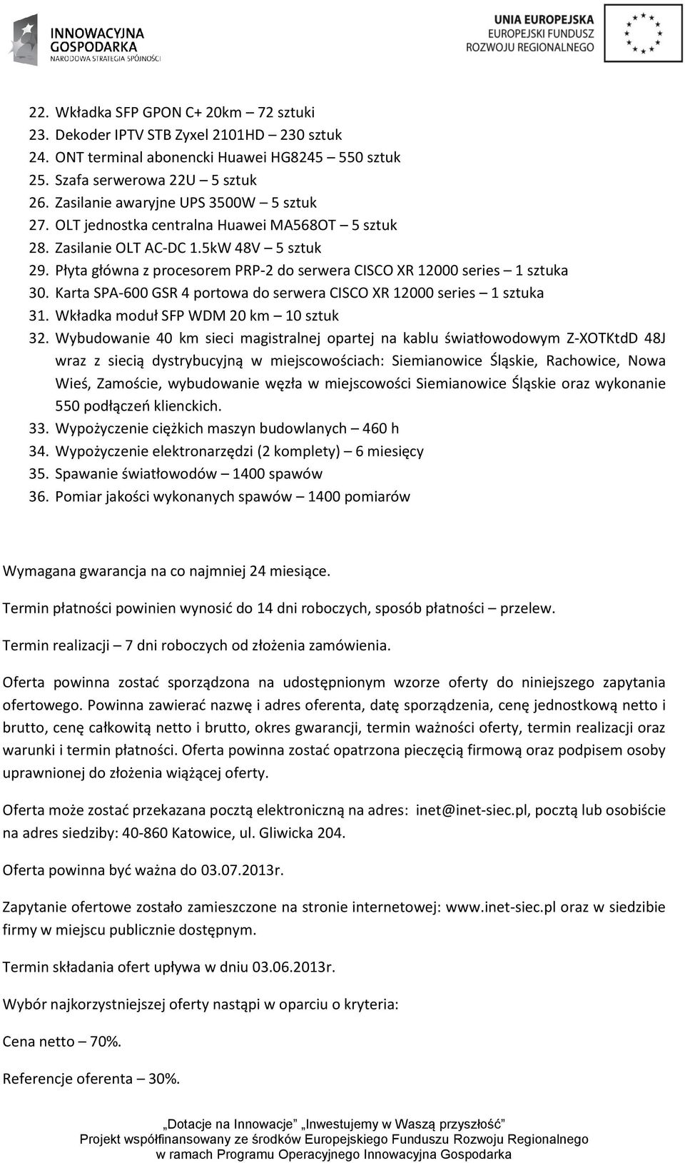 Płyta główna z procesorem PRP-2 do serwera CISCO XR 12000 series 1 sztuka 30. Karta SPA-600 GSR 4 portowa do serwera CISCO XR 12000 series 1 sztuka 31. Wkładka moduł SFP WDM 20 km 10 sztuk 32.