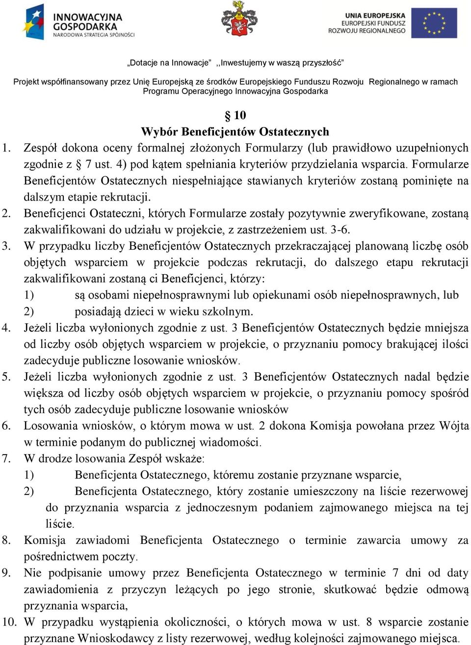 Beneficjenci Ostateczni, których Formularze zostały pozytywnie zweryfikowane, zostaną zakwalifikowani do udziału w projekcie, z zastrzeżeniem ust. 3-