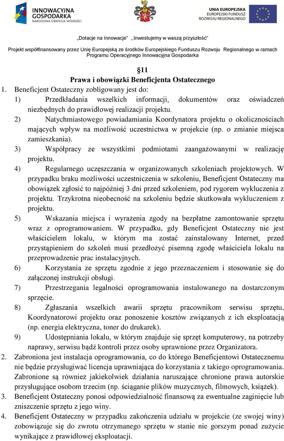 2) Natychmiastowego powiadamiania Koordynatora projektu o okolicznościach mających wpływ na możliwość uczestnictwa w projekcie (np. o zmianie miejsca zamieszkania).