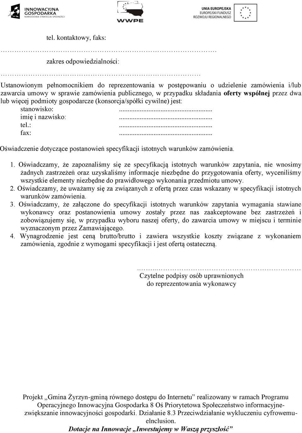 wspólnej przez dwa lub więcej podmioty gospodarcze (konsorcja/spółki cywilne) jest: stanowisko:... imię i nazwisko:... tel.:... fax:.