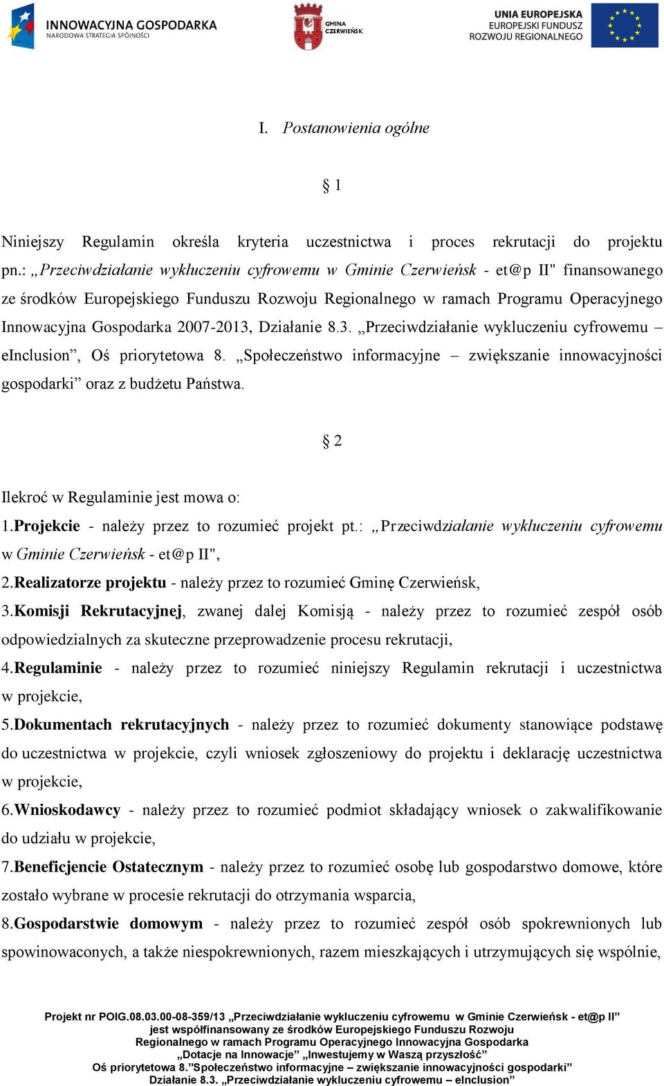 2007-2013, Działanie 8.3. Przeciwdziałanie wykluczeniu cyfrowemu einclusion, Oś priorytetowa 8. Społeczeństwo informacyjne zwiększanie innowacyjności gospodarki oraz z budżetu Państwa.