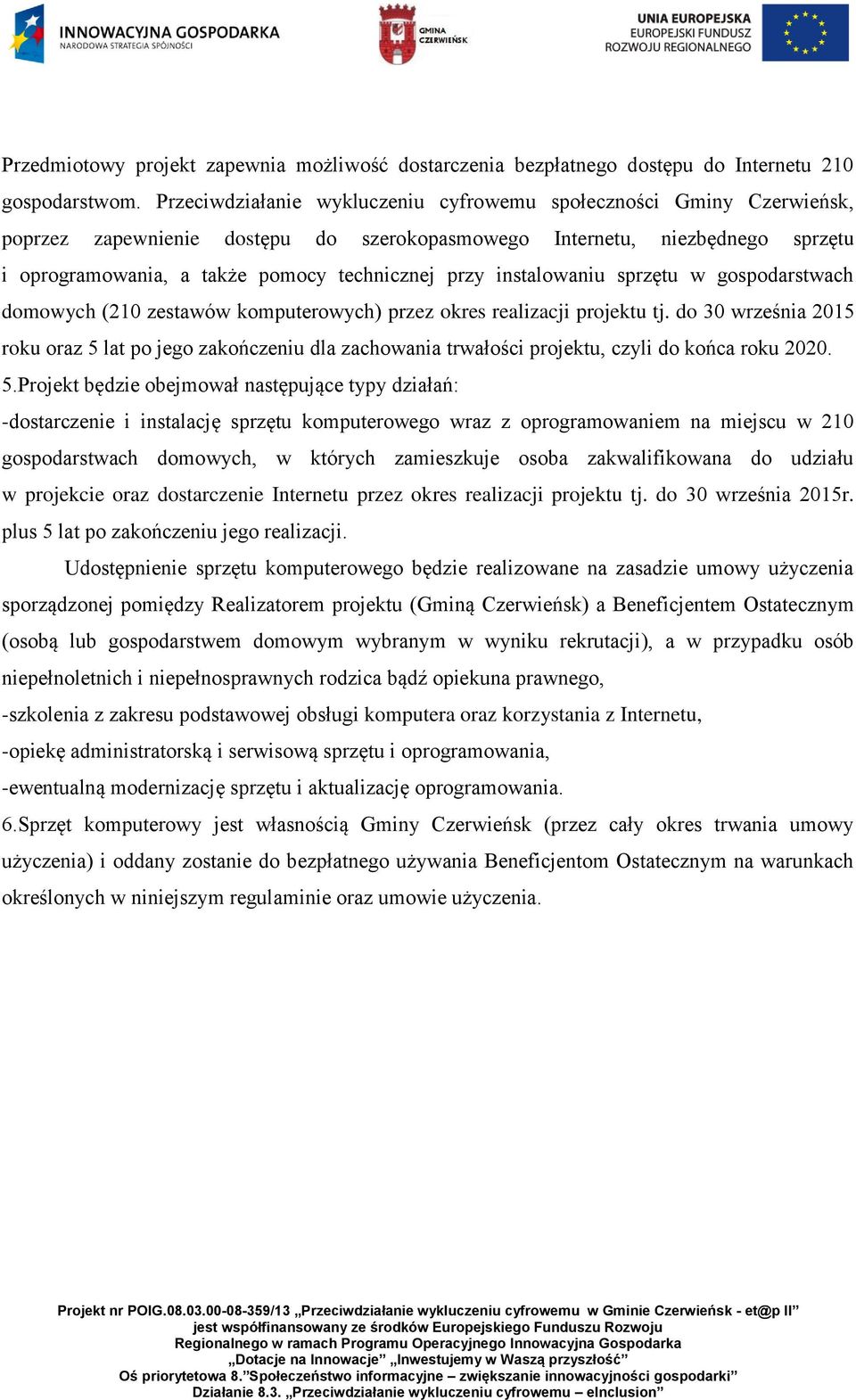 instalowaniu sprzętu w gospodarstwach domowych (210 zestawów komputerowych) przez okres realizacji projektu tj.