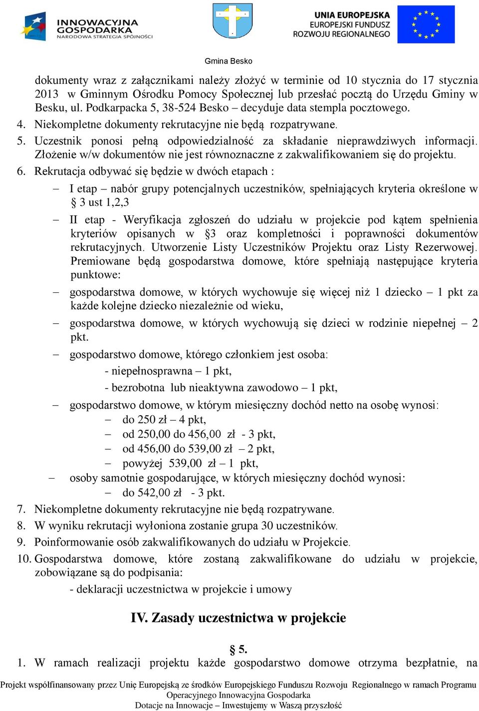 Złożenie w/w dokumentów nie jest równoznaczne z zakwalifikowaniem się do projektu. 6.