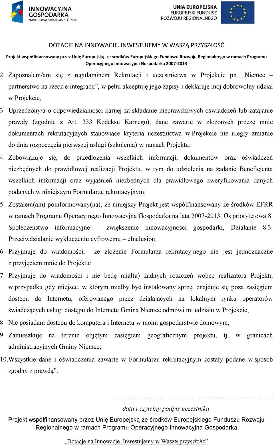 Uprzedzony/a o odpowiedzialności karnej za składanie nieprawdziwych oświadczeń lub zatajanie prawdy (zgodnie z Art.