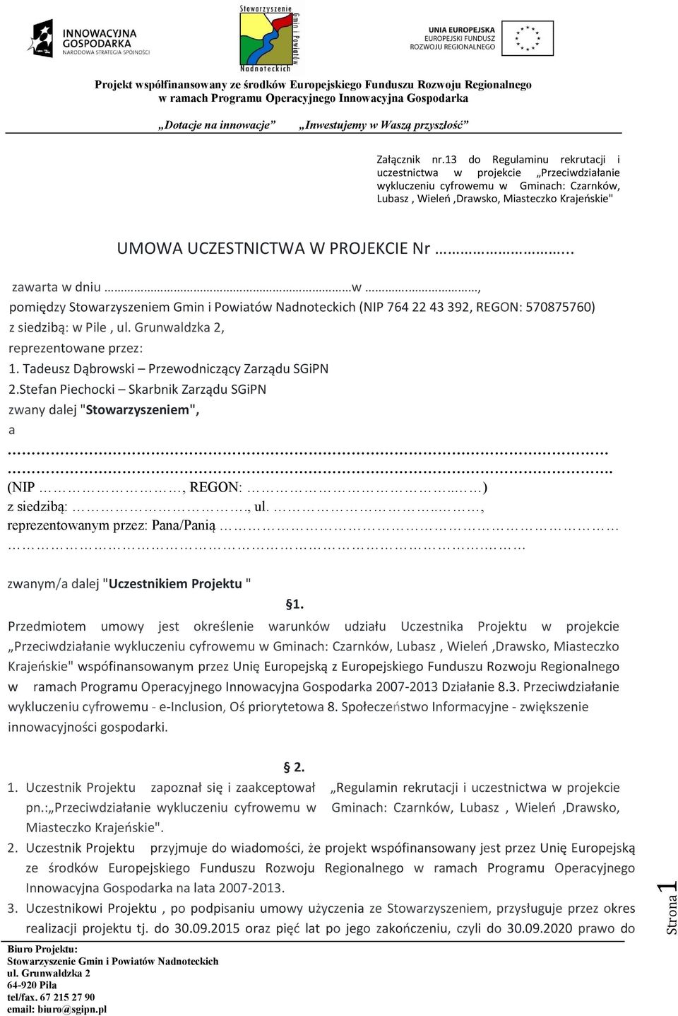 .. zawarta w dniu w., pomiędzy Stowarzyszeniem Gmin i Powiatów Nadnoteckich (NIP 764 22 43 392, REGON: 570875760) z siedzibą: w Pile,, reprezentowane przez: 1.