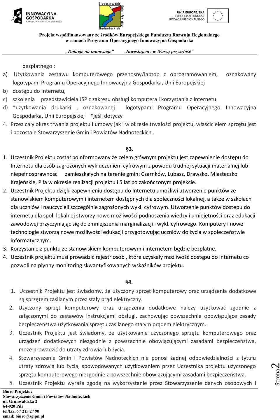 Europejskiej *jeśli dotyczy 4. Przez cały okres trwania projektu i umowy jak i w okresie trwałości projektu, właścicielem sprzętu jest i pozostaje. 3. 1.