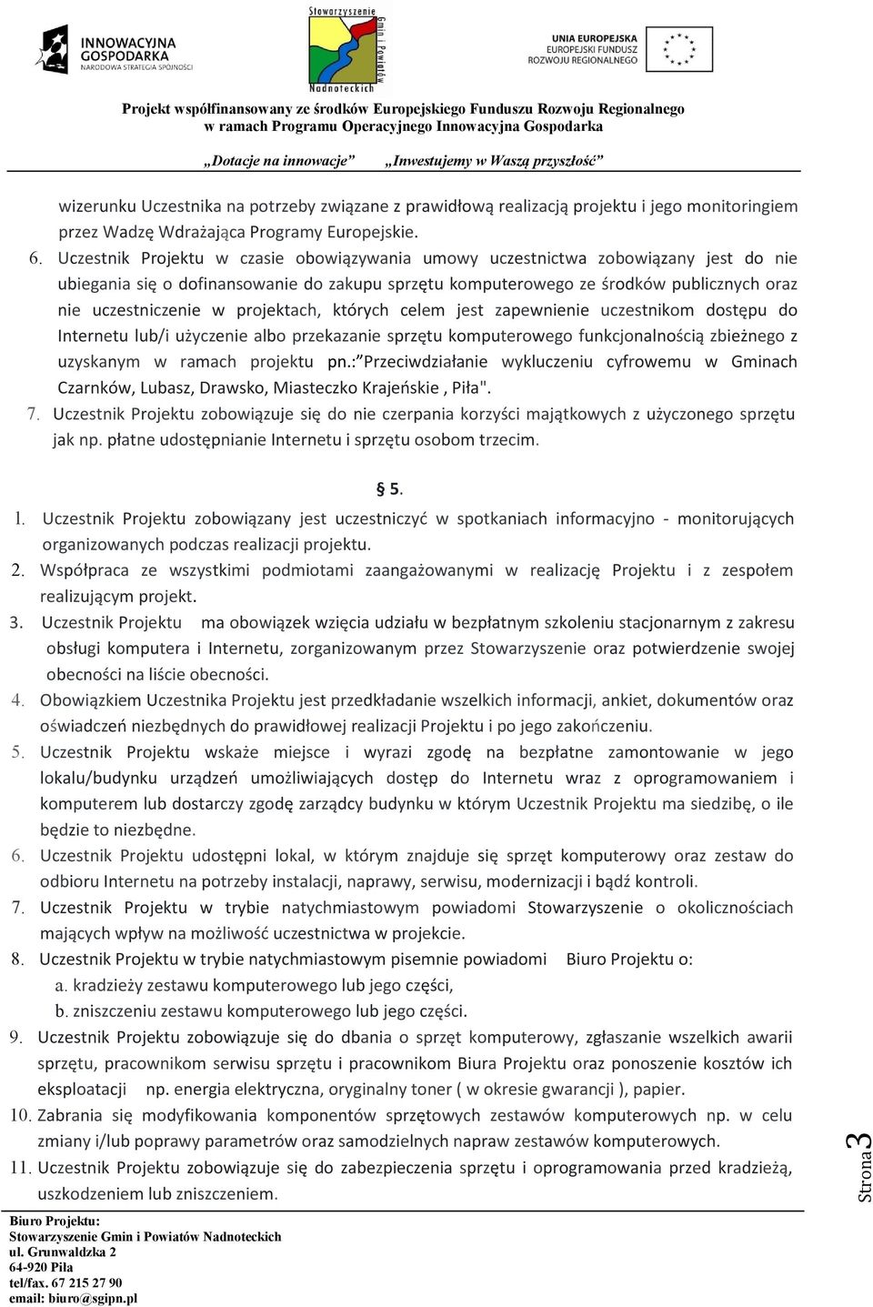 projektach, których celem jest zapewnienie uczestnikom dostępu do Internetu lub/i użyczenie albo przekazanie sprzętu komputerowego funkcjonalnością zbieżnego z uzyskanym w ramach projektu pn.