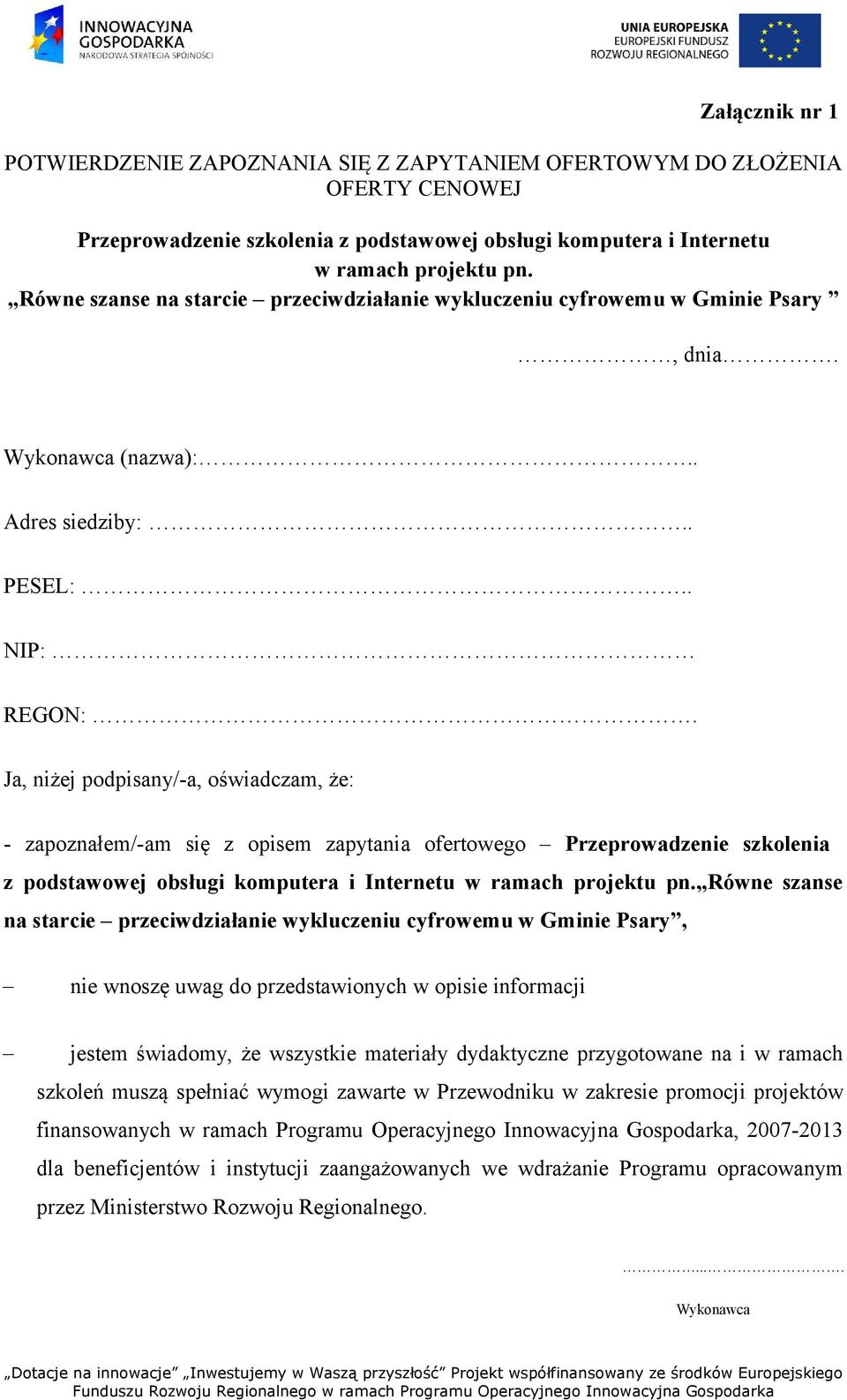 Ja, niżej podpisany/-a, oświadczam, że: - zapoznałem/-am się z opisem zapytania ofertowego Przeprowadzenie szkolenia z podstawowej obsługi komputera i Internetu w ramach projektu pn.