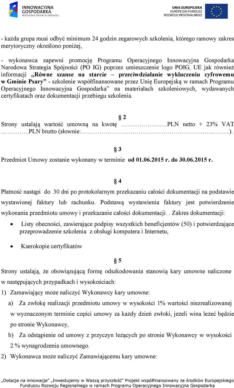 współfinansowane przez Unię Europejską w ramach Programu Operacyjnego Innowacyjna Gospodarka na materiałach szkoleniowych, wydawanych certyfikatach oraz dokumentacji przebiegu szkolenia.