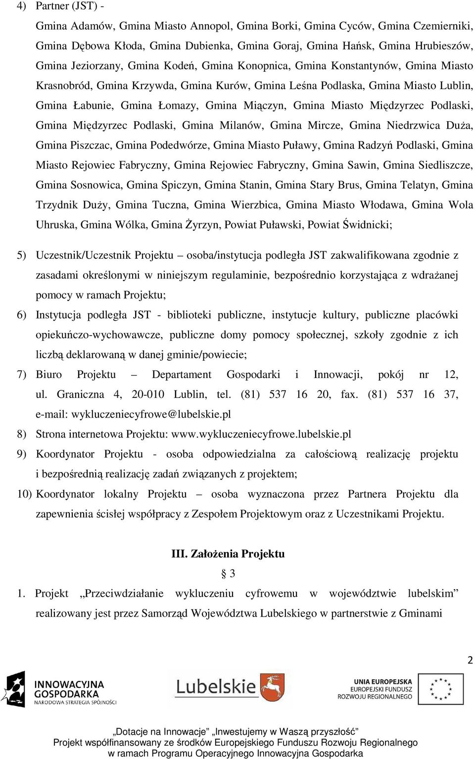 Miasto Międzyrzec Podlaski, Gmina Międzyrzec Podlaski, Gmina Milanów, Gmina Mircze, Gmina Niedrzwica DuŜa, Gmina Piszczac, Gmina Podedwórze, Gmina Miasto Puławy, Gmina Radzyń Podlaski, Gmina Miasto