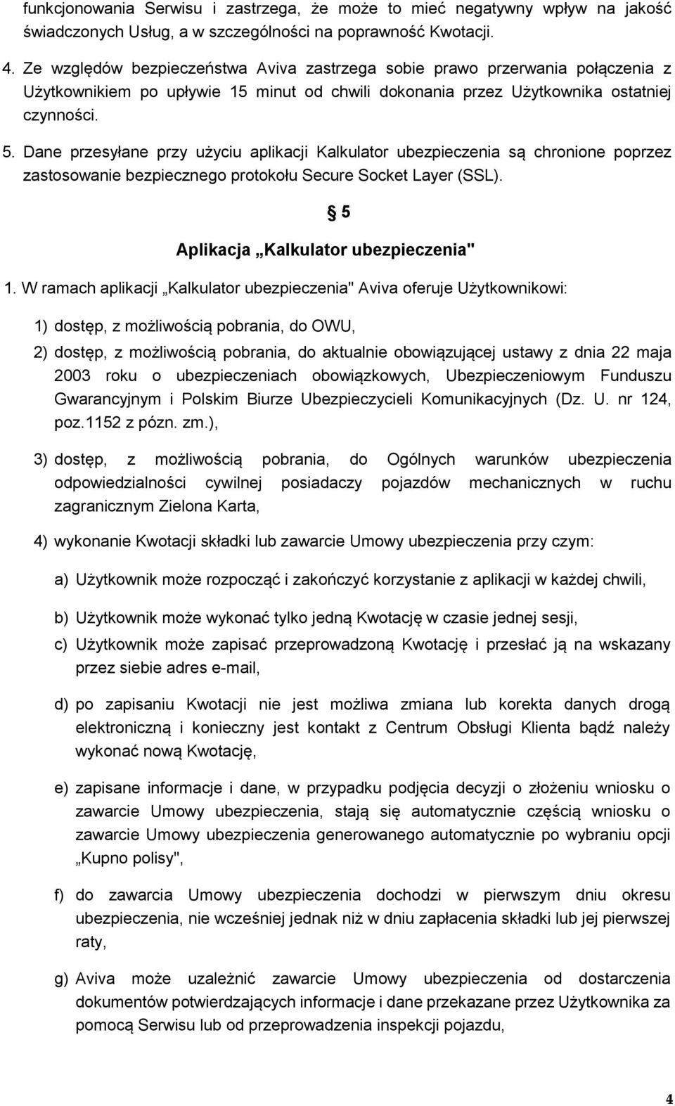 Dane przesyłane przy użyciu aplikacji Kalkulator ubezpieczenia są chronione poprzez zastosowanie bezpiecznego protokołu Secure Socket Layer (SSL). 5 Aplikacja Kalkulator ubezpieczenia" 1.