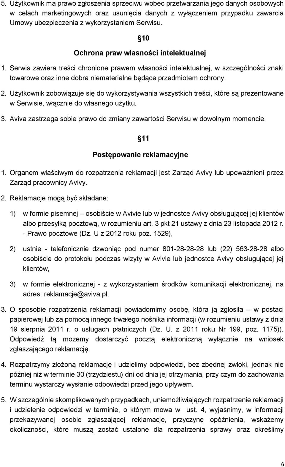 Serwis zawiera treści chronione prawem własności intelektualnej, w szczególności znaki towarowe oraz inne dobra niematerialne będące przedmiotem ochrony. 2.