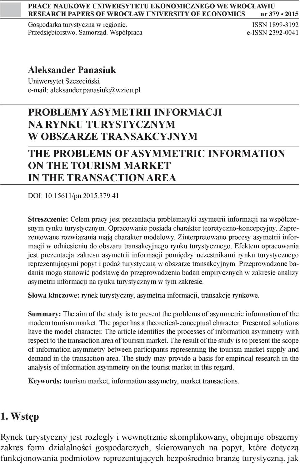 pl PROBLEMY ASYMETRII INFORMACJI NA RYNKU TURYSTYCZNYM W OBSZARZE TRANSAKCYJNYM THE PROBLEMS OF ASYMMETRIC INFORMATION ON THE TOURISM MARKET IN THE TRANSACTION AREA DOI: 10.15611/pn.2015.379.