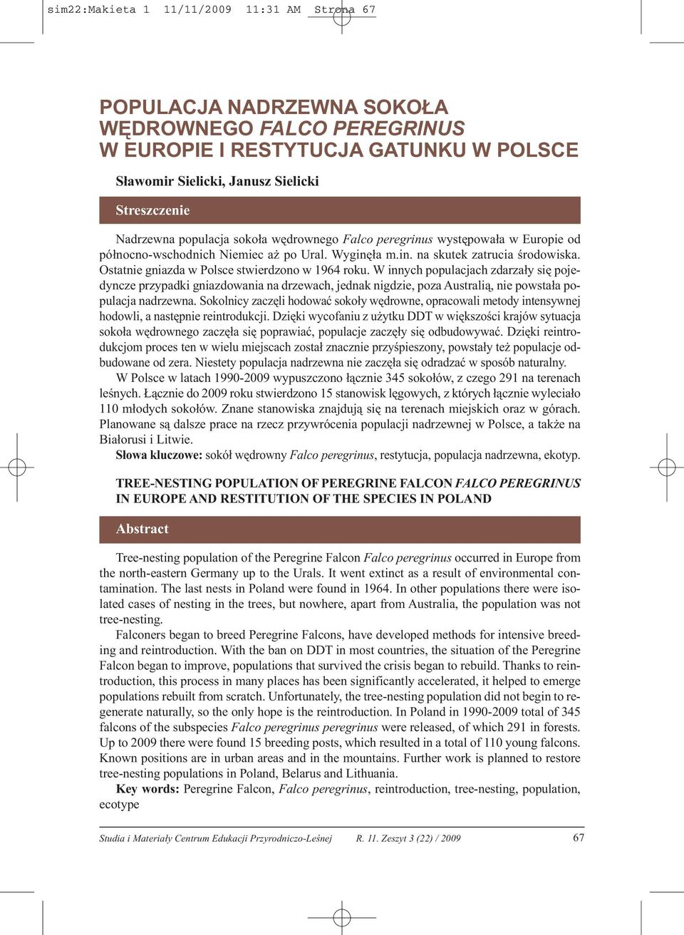 Ostatnie gniazda w Polsce stwierdzono w 1964 roku. W innych populacjach zdarzały się pojedyncze przypadki gniazdowania na drzewach, jednak nigdzie, poza Australią, nie powstała populacja nadrzewna.