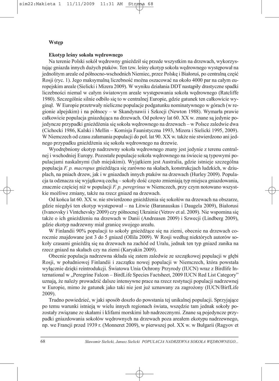 Jego maksymalną liczebność można oszacować na około 4000 par na całym europejskim areale (Sielicki i Mizera 2009).