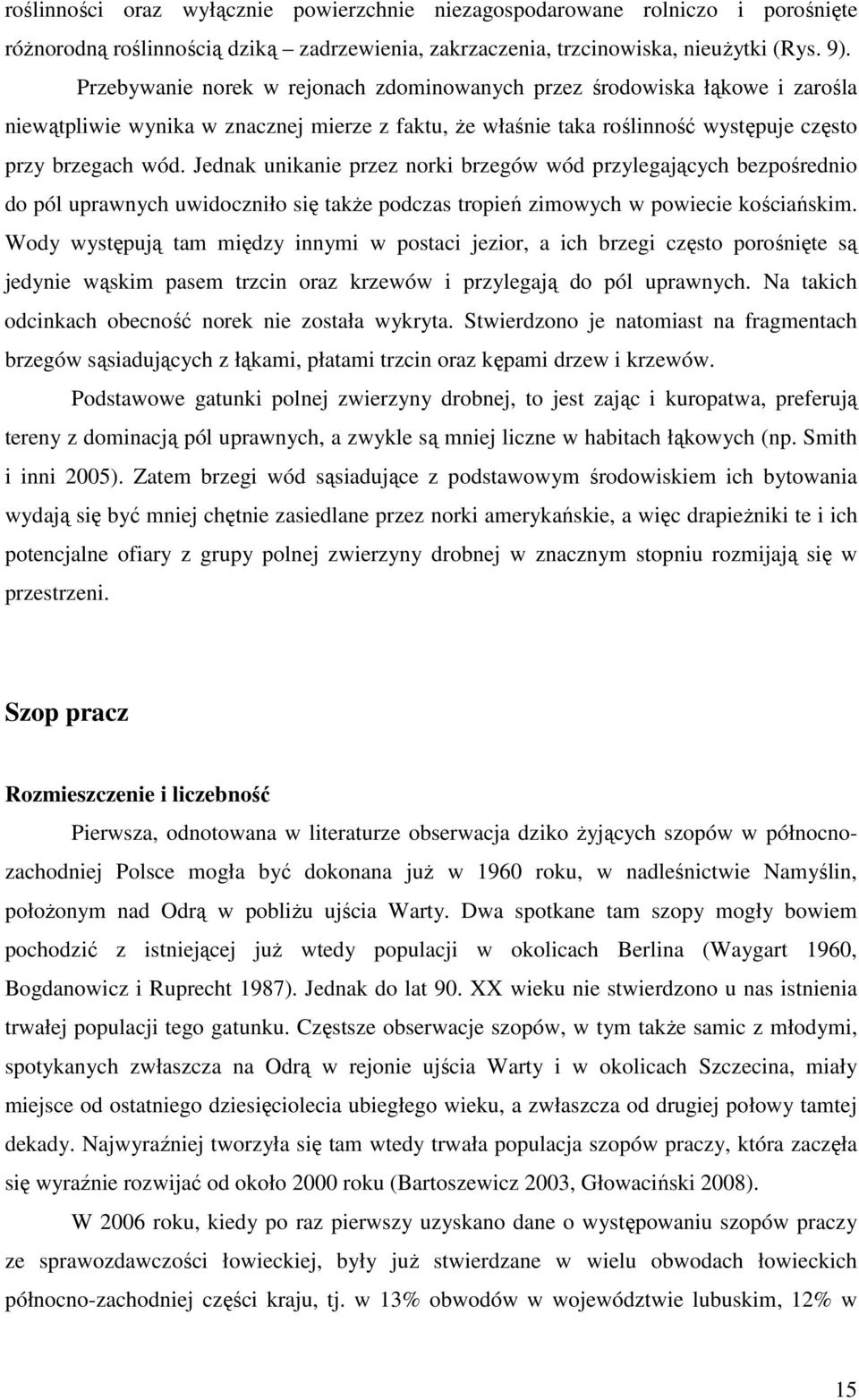 Jednak unikanie przez norki brzegów wód przylegających bezpośrednio do pól uprawnych uwidoczniło się takŝe podczas tropień zimowych w powiecie kościańskim.
