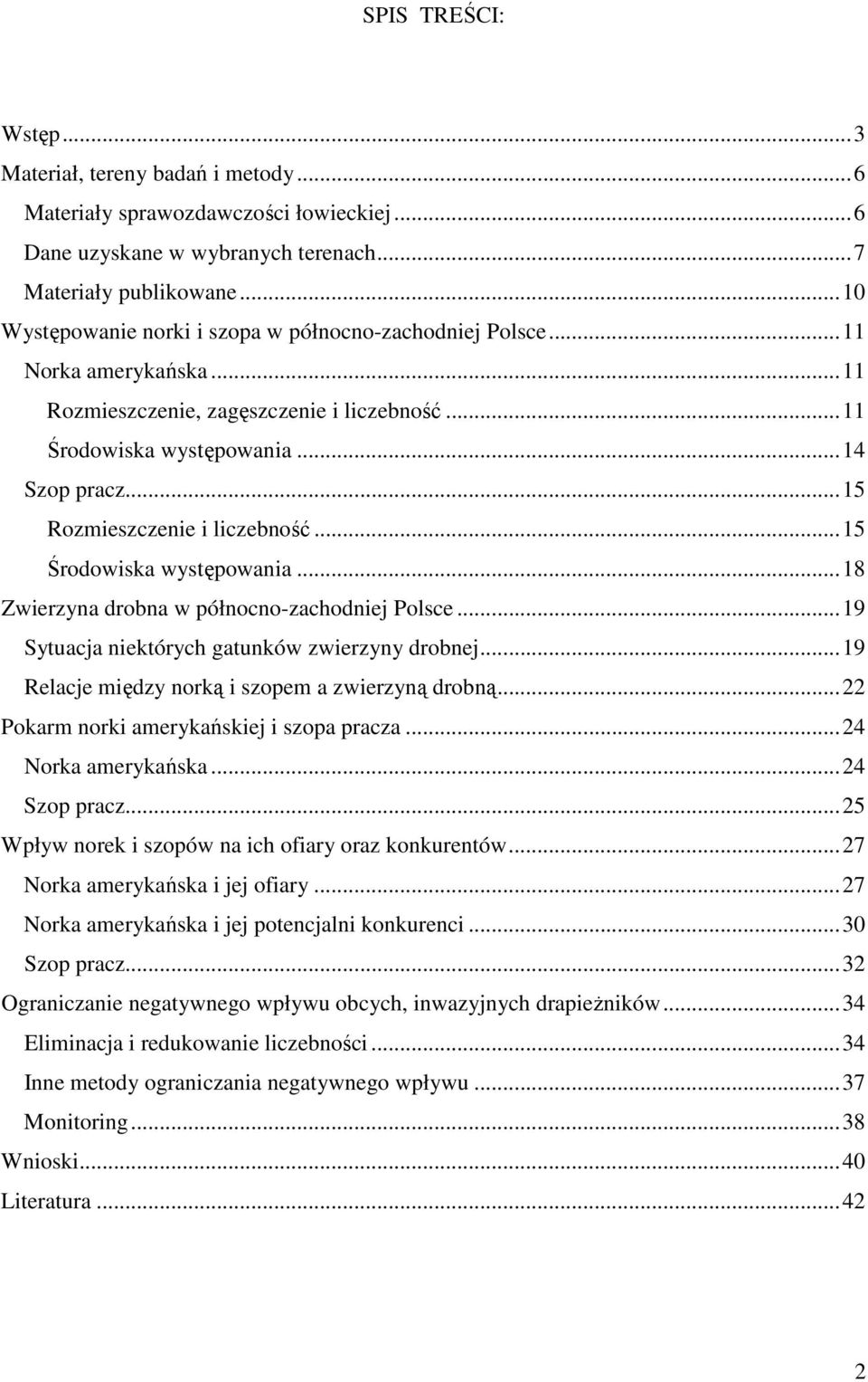 ..15 Rozmieszczenie i liczebność...15 Środowiska występowania...18 Zwierzyna drobna w północno-zachodniej Polsce...19 Sytuacja niektórych gatunków zwierzyny drobnej.
