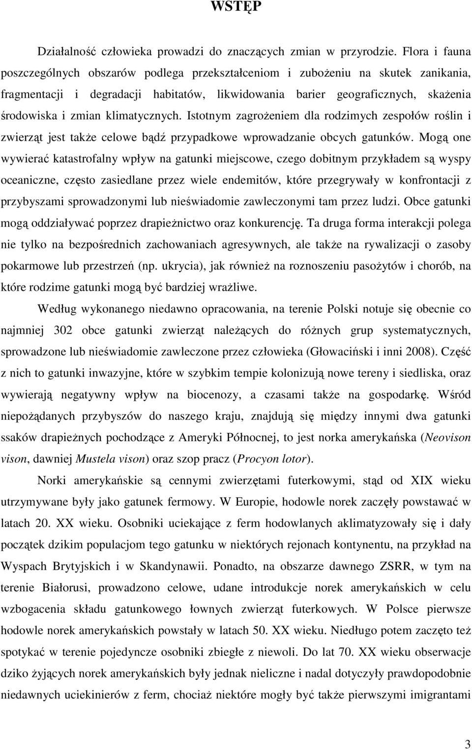 klimatycznych. Istotnym zagroŝeniem dla rodzimych zespołów roślin i zwierząt jest takŝe celowe bądź przypadkowe wprowadzanie obcych gatunków.