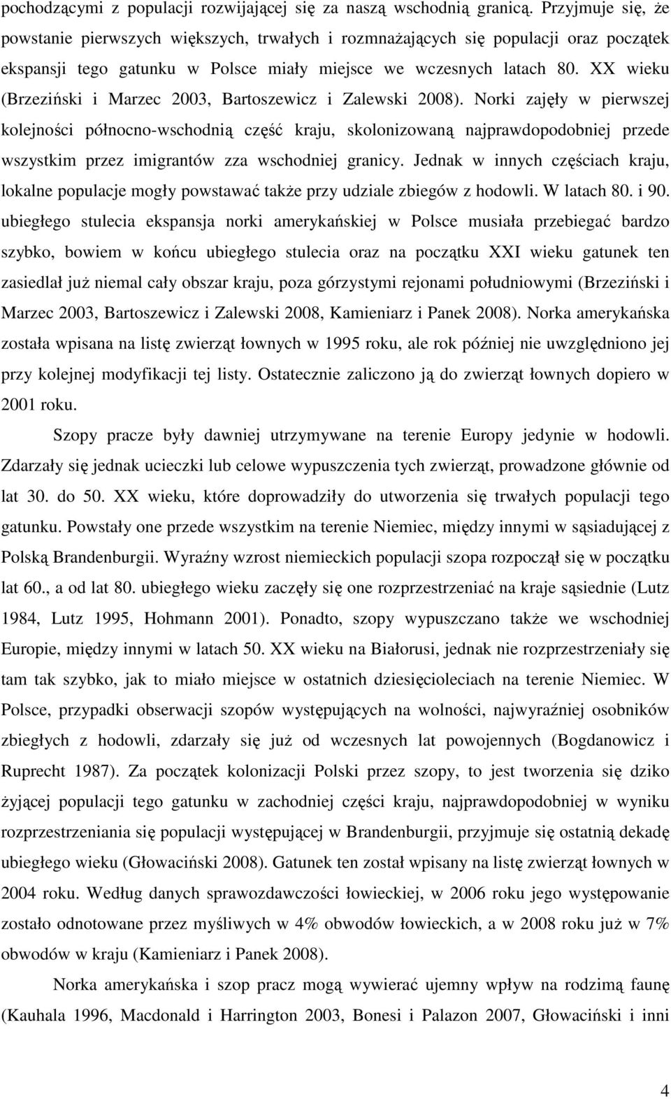 XX wieku (Brzeziński i Marzec 2003, Bartoszewicz i Zalewski 2008).