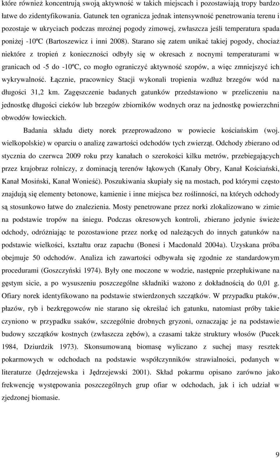 Starano się zatem unikać takiej pogody, chociaŝ niektóre z tropień z konieczności odbyły się w okresach z nocnymi temperaturami w granicach od -5 do -10ºC, co mogło ograniczyć aktywność szopów, a
