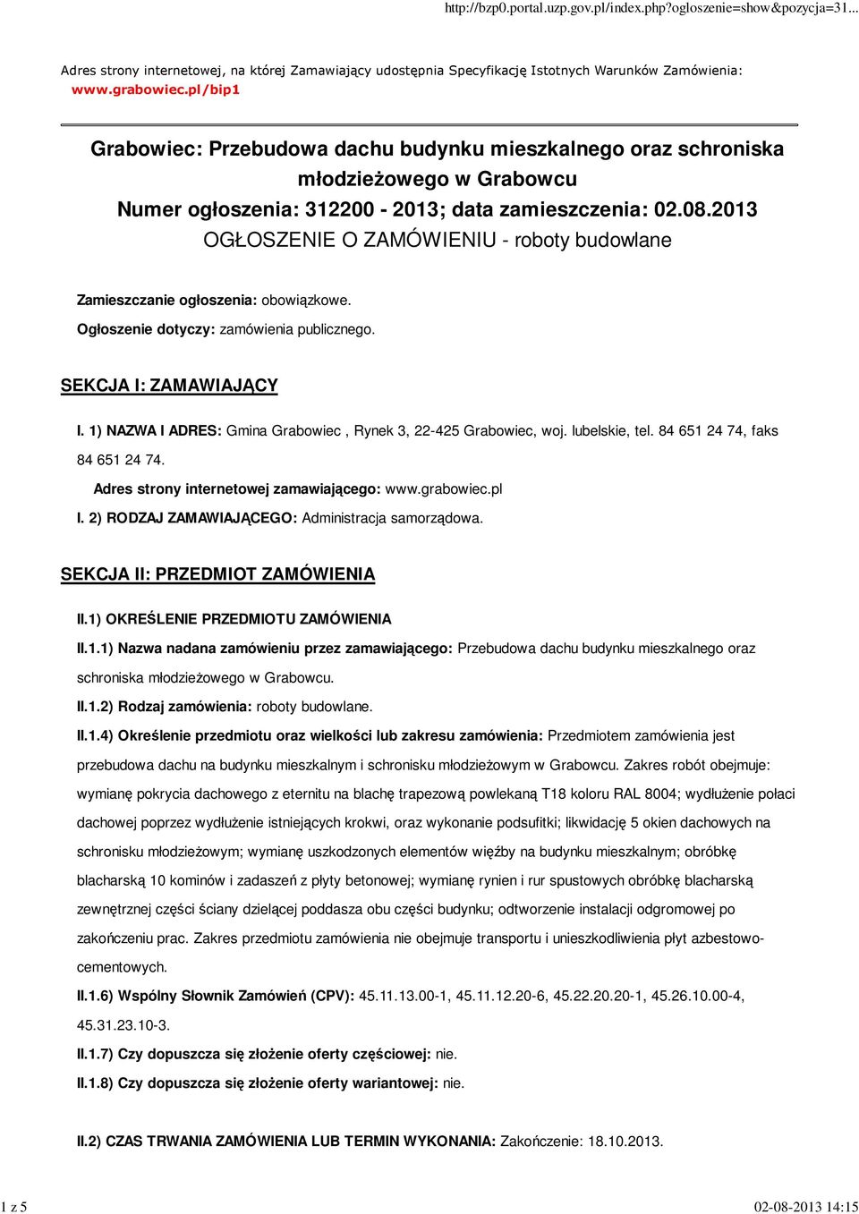 2013 OGŁOSZENIE O ZAMÓWIENIU - roboty budowlane Zamieszczanie ogłoszenia: obowiązkowe. Ogłoszenie dotyczy: zamówienia publicznego. SEKCJA I: ZAMAWIAJĄCY I.