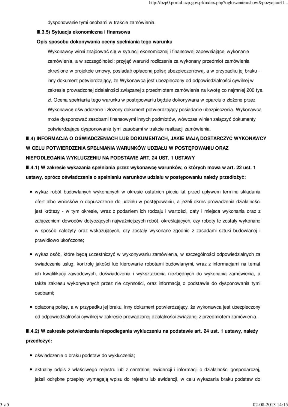 inny dokument potwierdzający, że Wykonawca jest ubezpieczony od odpowiedzialności cywilnej w zakresie prowadzonej działalności związanej z przedmiotem zamówienia na kwotę co najmniej 200 tys. zł.