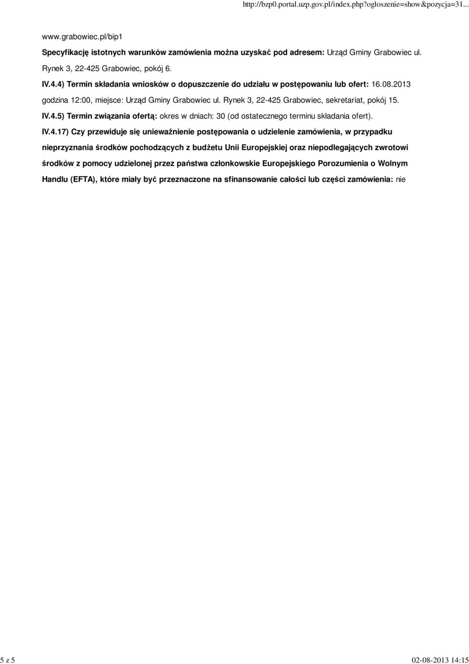IV.4.17) Czy przewiduje się unieważnienie postępowania o udzielenie zamówienia, w przypadku nieprzyznania środków pochodzących z budżetu Unii Europejskiej oraz niepodlegających zwrotowi środków z
