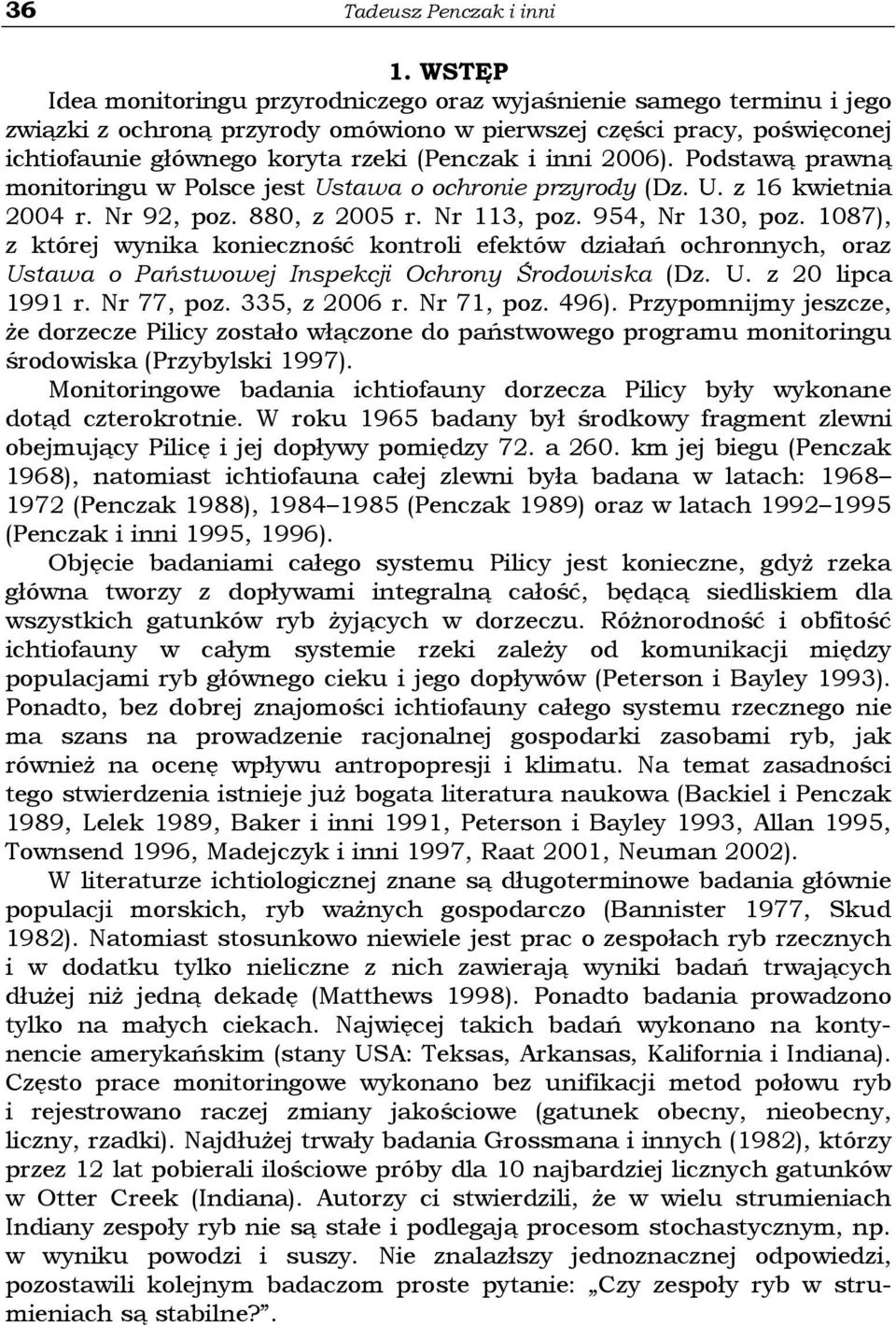 inni 2006). Podstawą prawną monitoringu w Polsce jest Ustawa o ochronie przyrody (Dz. U. z 16 kwietnia 2004 r. Nr 92, poz. 880, z 2005 r. Nr 113, poz. 954, Nr 130, poz.