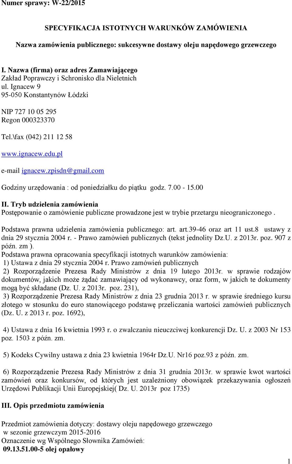 zpisdn@gmail.com Godziny urzędowania : od poniedziałku do piątku godz. 7.00-15.00 II.